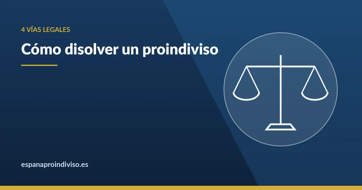 Cómo disolver un proindiviso: las cuatro vías legales
