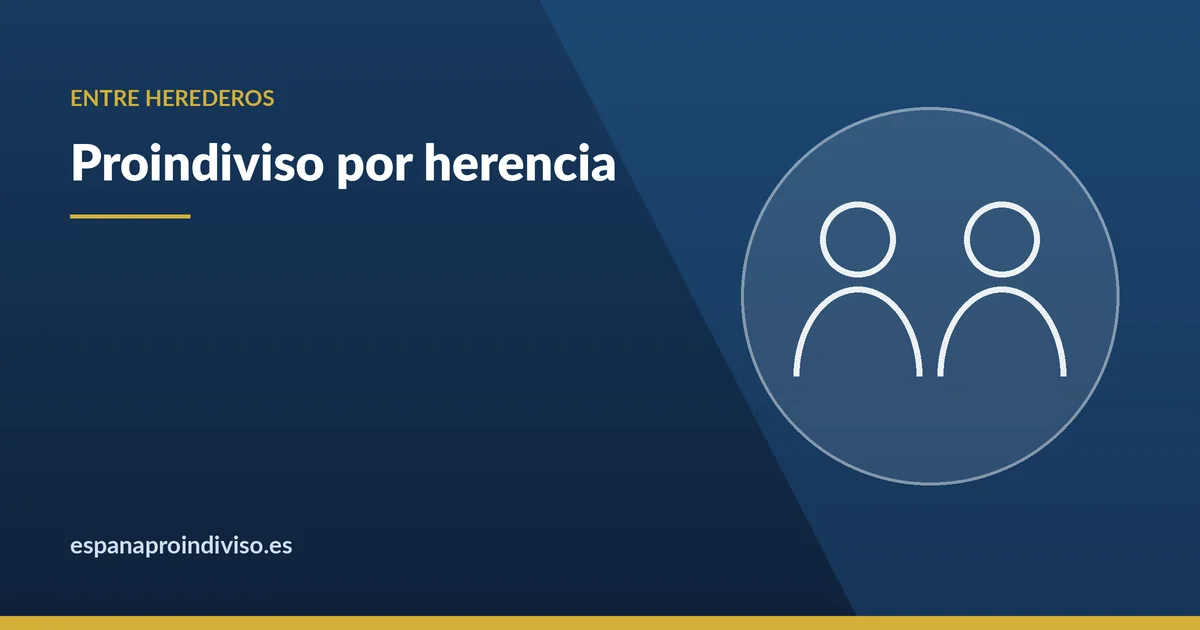 Proindiviso por herencia: qué hacer entre herederos
